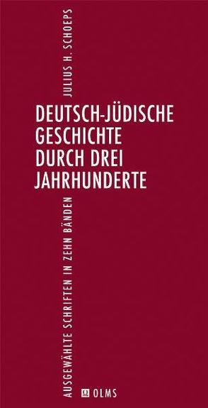 Deutsch-Jüdische Geschichte durch drei Jahrhunderte. Ausgewählte Schriften in zehn Bänden. Ergänzungsband 1. von Schoeps,  Julius H.