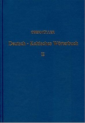 Deutsch-Keltisches, geschichtlich-geographisches Wörterbuch zur Erklärung… / Deutsch-Keltisches, geschichtlich-geographisches Wörterbuch zur Erklärung… – Band 2 von Obermüller,  Wilhelm