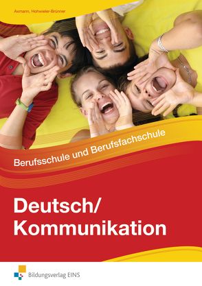 Deutsch / Kommunikation – Berufsschule und Berufsfachschule von Axmann,  Alfons, Hohwieler-Brünner,  Gabriele