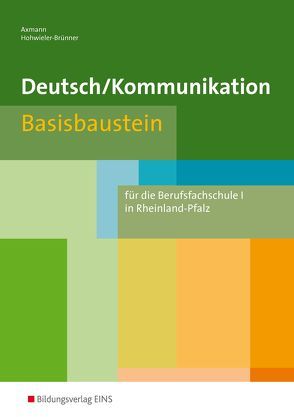 Deutsch / Kommunikation für die Berufsfachschule I in Rheinland-Pfalz von Axmann,  Alfons, Hohwieler-Brünner,  Gabriele