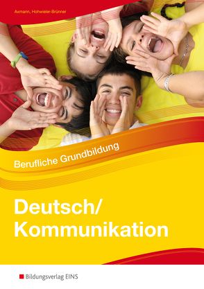 Deutsch/Kommunikation – Berufliche Grundbildung von Axmann,  Alfons, Hohwieler-Brünner,  Gabriele