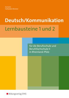 Deutsch / Kommunikation für die Berufsschule und Berufsfachschule II in Rheinland-Pfalz von Axmann,  Alfons, Hohwieler-Brünner,  Gabriele