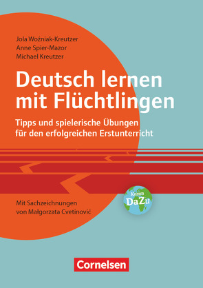 Deutsch lernen mit Flüchtlingen – Tipps und spielerische Übungen für den erfolgreichen Erstunterricht. Mit Sachzeichnungen von Malgorzata Cvetinovic von Kreutzer,  Michael, Spier-Mazor,  Anne, Wozniak-Kreutzer,  Jolanta