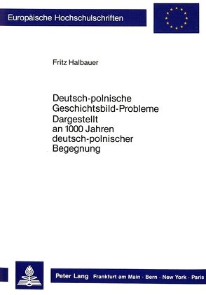 Deutsch-polnische Geschichtsbild-Probleme von Halbauer,  Fritz