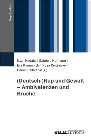 (Deutsch-)Rap und Gewalt – Ambivalenzen und Brüche von Hodaie,  Nazli, Hofmann,  Gabriele, Kimminich,  Eva, Reitsamer,  Rosa, Rellstab,  Daniel