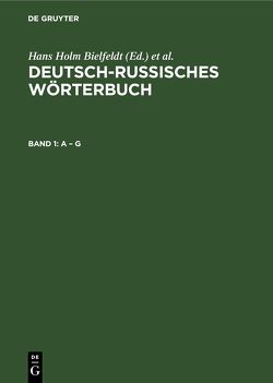 Deutsch-Russisches Wörterbuch / A – G von Akademie der Wissenschaften der DDR.Zentralinstitut für Sprachwissenschaft, Bielfeldt,  Hans Holm, Lötzsch,  Ronald