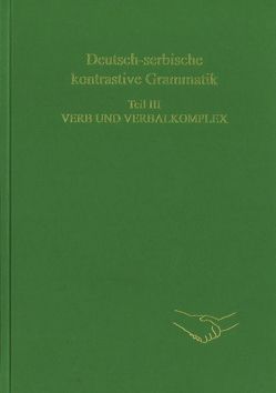 Deutsch-serbische kontrastive Grammatik. Teil III. Verb und Verbalkomplex von Engel,  Ulrich