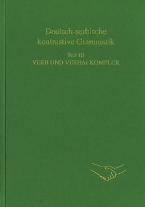 Deutsch-serbische kontrastive Grammatik. Teil III. Verb und Verbalkomplex von Engel,  Ulrich