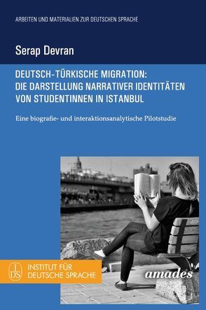 Deutsch-türkische Migration: Die Darstellung narrativer Identitäten von Studentinnen in Istanbul von Devran,  Serap