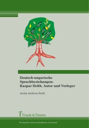 Deutsch-ungarische Sprachbeziehungen: Kaspar Helth, Autor und Verleger von Széll,  Anita Andrea