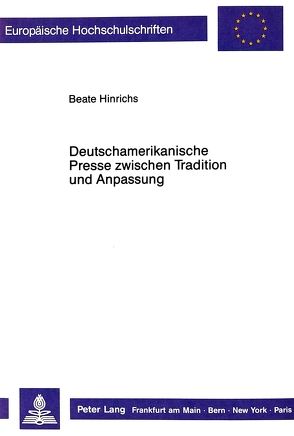 Deutschamerikanische Presse zwischen Tradition und Anpassung von Hinrichs,  Beate