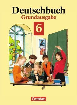 Deutschbuch – Grundausgabe / 6. Schuljahr – Schülerbuch von Biermann,  Heinrich, Brenner,  Gerd, Campe,  Ulrich, Dengler,  Wolfgang, Erlach,  Dietrich, Fenske,  Ute, Fingerhut,  Karlheinz, Schurf,  Bernd