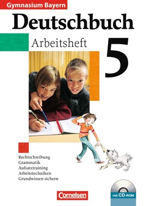 Deutschbuch Gymnasium – Bayern / 5. Jahrgangsstufe – Arbeitsheft mit Lösungen und Übungs-CD-ROM von Matthiessen,  Wilhelm, Ostertag,  Christl, Schneider,  Annegret, Schurf,  Bernd, Wieland,  Konrad, Zirbs,  Wieland