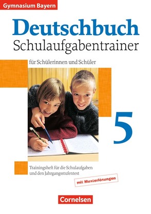 Deutschbuch Gymnasium – Bayern / 5. Jahrgangsstufe – Schulaufgabentrainer mit Lösungen von Kober,  Winfried, Matthiessen,  Wilhelm, Mauersich,  Angelika, Schurf,  Bernd, Tuerk,  Katrin, Wand,  Mechthild, Weber,  Manuela, Weinrich,  Stephan von, Zirbs,  Wieland