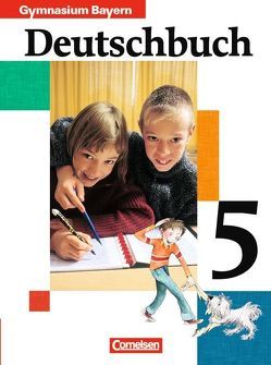 Deutschbuch Gymnasium – Bayern / 5. Jahrgangsstufe – Schülerbuch von Brauner,  Karl-Heinz, Carl,  Andrea, Fuchsberger-Zirbs,  Gertraud, Grübel,  Isabel, Hann,  Martin, Matthiessen,  Wilhelm, Poßmann,  Rainer, Schurf,  Bernd, Zirbs,  Wieland