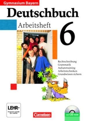 Deutschbuch Gymnasium – Bayern / 6. Jahrgangsstufe – Arbeitsheft mit Lösungen und Übungs-CD-ROM von Matthiessen,  Wilhelm, Ostertag,  Christl, Schneider,  Annegret, Schurf,  Bernd, Wieland,  Konrad, Zirbs,  Wieland