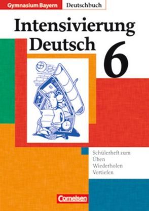 Deutschbuch Gymnasium – Bayern / 6. Jahrgangsstufe – Intensivierung Deutsch von Brauner,  Karl-Heinz, Matthiessen,  Wilhelm, Ostertag,  Christl, Reutin-Hoffmann,  Ute, Schlagbauer,  Johanna, Schneider,  Annegret, Schurf,  Bernd, Zirbs,  Wieland