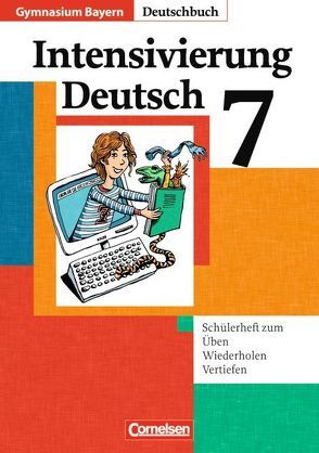 Deutschbuch Gymnasium – Bayern / 7. Jahrgangsstufe – Intensivierung Deutsch von Guhl-Leuchtweis,  Katja, Kober,  Winfried, Matthiessen,  Wilhelm, Mauersich,  Angelika, Reutin-Hoffmann,  Ute, Sauer,  Iris, Schurf,  Bernd, Wand,  Mechthild, Weber,  Manuela, Weinrich,  Stephan von, Zirbs,  Wieland