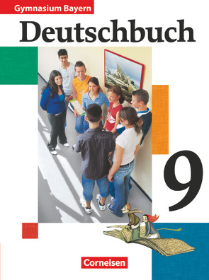 Deutschbuch Gymnasium – Bayern – 9. Jahrgangsstufe von Anetzberger,  Johann, Fuchsberger-Zirbs,  Gertraud, Hann,  Martin, Mahlendorff,  Andrea, Matthiessen,  Wilhelm, Ostertag,  Christl, Reutin-Hoffmann,  Ute, Schurf,  Bernd, Zirbs,  Wieland