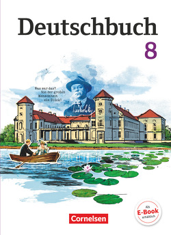 Deutschbuch Gymnasium – Berlin, Brandenburg, Mecklenburg-Vorpommern, Sachsen, Sachsen-Anhalt und Thüringen – 8. Schuljahr von Bowien,  Petra, Holthuis-Huff,  Susanne, Ihlo,  Birgit, Jackisch,  Matthias, Keune,  Ulrike, Patzelt,  Birgit, Schenk,  Gerhild, Scheuringer-Hillus,  Luzia, Schmitz,  Wolfgang, Staat,  Swetlana, Stein,  Christiane, Ulbrich,  Kerstin, Wagener,  Andrea