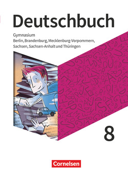 Deutschbuch Gymnasium – Berlin, Brandenburg, Mecklenburg-Vorpommern, Sachsen, Sachsen-Anhalt und Thüringen – Neue Ausgabe – 8. Schuljahr von Bowien,  Petra, Herold,  Robert, Joist,  Alexander, Langner,  Markus, Martini,  Christina, Meyer-Pfeil,  Manuela, Mielke,  Angela, Mohr,  Deborah, Oldeweme,  Christoph, Pabelick,  Norbert, Patzelt,  Birgit, Schappert,  Christoph, Scheuringer-Hillus,  Luzia, Schurf,  Bernd, Tetling,  Klaus, van Laak,  Cosima, Wagener,  Andrea, Walbergs,  Linda, Will,  Robert