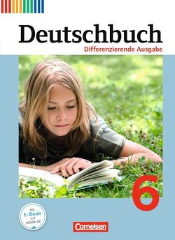 Deutschbuch – Sprach- und Lesebuch – Differenzierende Ausgabe 2011 – 6. Schuljahr von Biegler,  Alexandra, Chatzistamatiou,  Julie, Dick,  Friedrich, Fulde,  Agnes, Gauggel,  Hans-Joachim, Hoffmann,  Frauke, Langner,  Markus, Lichtenstein,  Marianna, Mevissen,  Andrea, Petig,  Dagmar, Rusnok,  Toka-Lena, Schneider,  Frank, Schurf,  Bernd, Stüber,  Mechthild, Wagener,  Andrea