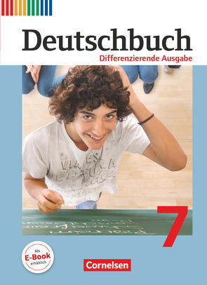 Deutschbuch – Sprach- und Lesebuch – Differenzierende Ausgabe 2011 – 7. Schuljahr von Biegler,  Alexandra, Chatzistamatiou,  Julie, Dick,  Friedrich, Franken,  Anna Ulrike, Fulde,  Agnes, Gauggel,  Hans-Joachim, Hoffmann,  Frauke, Langner,  Markus, Lichtenstein,  Marianna, Mevissen,  Andrea, Mohr,  Deborah, Schneider,  Frank, Schurf,  Bernd, Stüber,  Mechthild, Wagener,  Andrea