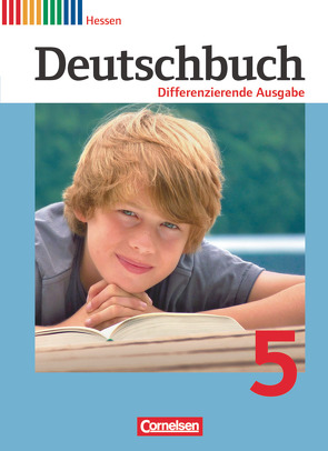 Deutschbuch – Sprach- und Lesebuch – Differenzierende Ausgabe Hessen 2011 – 5. Schuljahr von Bohlinger,  Janine, Chatzistamatiou,  Julie, Dick,  Friedrich, Fulde,  Agnes, Gauggel,  Hans-Joachim, Hoffmann,  Frauke, Langner,  Markus, Lichtenstein,  Marianna, Petig,  Dagmar, Rusnok,  Toka-Lena, Schneider,  Frank, Schurf,  Bernd, Stüber,  Mechthild, Wagener,  Andrea