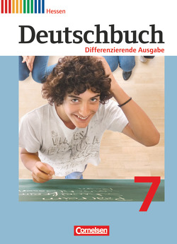 Deutschbuch – Sprach- und Lesebuch – Differenzierende Ausgabe Hessen 2011 – 7. Schuljahr von Biegler,  Alexandra, Chatzistamatiou,  Julie, Dick,  Friedrich, Franken,  Anna Ulrike, Fulde,  Agnes, Gauggel,  Hans-Joachim, Hoffmann,  Frauke, Langner,  Markus, Lichtenstein,  Marianna, Mevissen,  Andrea, Mohr,  Deborah, Schneider,  Frank, Schurf,  Bernd, Stüber,  Mechthild, Wagener,  Andrea