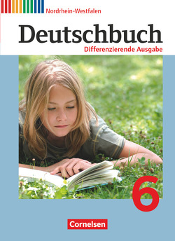 Deutschbuch – Sprach- und Lesebuch – Differenzierende Ausgabe Nordrhein-Westfalen 2011 – 6. Schuljahr von Biegler,  Alexandra, Chatzistamatiou,  Julie, Dick,  Friedrich, Fulde,  Agnes, Gauggel,  Hans-Joachim, Hoffmann,  Frauke, Langner,  Markus, Lichtenstein,  Marianna, Mevissen,  Andrea, Petig,  Dagmar, Rusnok,  Toka-Lena, Schneider,  Frank, Schurf,  Bernd, Stüber,  Mechthild, Wagener,  Andrea