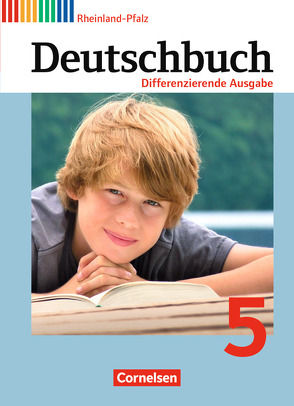 Deutschbuch – Sprach- und Lesebuch – Differenzierende Ausgabe Rheinland-Pfalz 2011 – 5. Schuljahr von Biegler,  Alexandra, Chatzistamatiou,  Julie, Dick,  Friedrich, Langner,  Markus, Petig,  Dagmar, Rusnok,  Toka-Lena, Schneider,  Frank, Schurf,  Bernd, Stüber,  Mechthild, Wagener,  Andrea