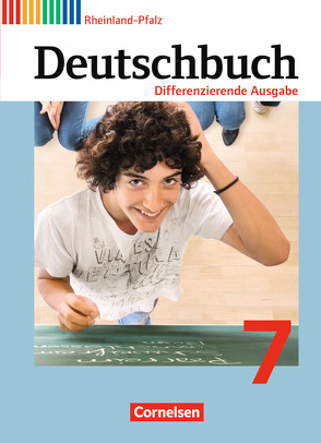 Deutschbuch – Sprach- und Lesebuch – Differenzierende Ausgabe Rheinland-Pfalz 2011 – 7. Schuljahr von Biegler,  Alexandra, Chatzistamatiou,  Julie, Dick,  Friedrich, Fulde,  Agnes, Gauggel,  Hans-Joachim, Hoffmann,  Frauke, Langner,  Markus, Lichtenstein,  Marianna, Mevissen,  Andrea, Mohr,  Deborah, Schneider,  Frank, Schurf,  Bernd, Stüber,  Mechthild, Wagener,  Andrea