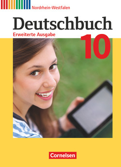 Deutschbuch – Sprach- und Lesebuch – Erweiterte Ausgabe – Nordrhein-Westfalen – 10. Schuljahr von Dick,  Friedrich, Frädrich,  Heike, Fulde,  Agnes, Malaka,  Ruth, Matthäus,  Sabine, Nachreiner,  Arnhild, Neie,  Gabriele, Rusnok,  Toka-Lena, Semmler,  Volker, Stüber,  Mechthild, Wagener,  Andrea, Wemhoff-Weinand,  Carolin