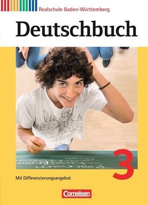 Deutschbuch – Sprach- und Lesebuch – Realschule Baden-Württemberg 2012 – Band 3: 7. Schuljahr von Becker-Binder,  Christa, Brosi,  Annette, Bublinski,  Carolin, Collini,  Carmen, Fogt,  Dorothea, Fulde,  Agnes, Glas,  Andreas, Hofmann,  Bettina, Kunst,  Isabelle, Seidelmann,  Tanja Katharina, Seiler,  Peter, Streb,  Yvonne, Trog,  Ina, Weißenburger,  Christian