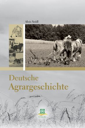 Deutsche Agrargeschichte von Seidl,  Alois