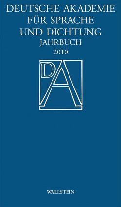 Deutsche Akademie für Sprache und Dichtung. Jahrbuch / Jahrbuch 2010 von Deutsche Akadamie für Sprache und Dichtung