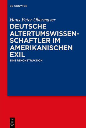 Deutsche Altertumswissenschaftler im amerikanischen Exil von Obermayer,  Hans Peter