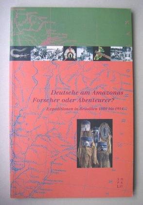 Deutsche am Amazonas – Forscher oder Abenteurer? von Haas,  Richard, Hermannstädter,  Anita, Kraus,  Michael, Oliveira Pinto,  Tiago de