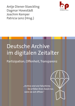 Deutsche Archive im digitalen Zeitalter von Diener-Staeckling,  Antje, Friedrich,  Rebekka, Gillner,  Bastian, Glauert,  Mario, Hennig,  Julia, Hoffmann,  Florian, Hovestädt,  Dagmar, Howell,  Esther, Kelimes,  Doreen, Kemper,  Joachim, Kluttig,  Thekla, Kränzle,  Andreas, Kühnel,  Karsten, Lenz,  Patricia, Murken,  Jens, Naumann,  Kai, Odendahl,  Tim, Räth,  Joachim, Rönz,  Andrea, Seidu,  Nadine, Sonnlechner,  Christoph, Steiger,  Elisabeth, Unger,  Thorsten, Wolf,  Thomas, Worm,  Peter