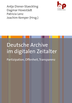 Deutsche Archive im digitalen Zeitalter von Diener-Staeckling,  Antje, Friedrich,  Rebekka, Gillner,  Bastian, Glauert,  Mario, Hennig,  Julia, Hoffmann,  Florian, Hovestädt,  Dagmar, Howell,  Esther, Kelimes,  Doreen, Kemper,  Joachim, Kluttig,  Thekla, Kränzle,  Andreas, Kühnel,  Karsten, Lenz,  Patricia, Murken,  Jens, Naumann,  Kai, Odendahl,  Tim, Räth,  Joachim, Rönz,  Andrea, Seidu,  Nadine, Sonnlechner,  Christoph, Steiger,  Elisabeth, Unger,  Thorsten, Wolf,  Thomas, Worm,  Peter