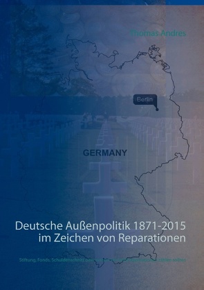 Deutsche Außenpolitik 1871-2015 im Zeichen von Reparationen von Andres,  Thomas