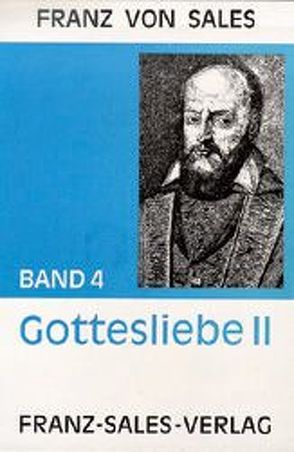 Deutsche Ausgabe der Werke des heiligen Franz von Sales / Abhandlung über die Gottesliebe (Theotimus Teil II) von Franz von Sales, Reisinger,  Franz, Sales,  Franz von