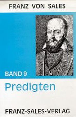 Deutsche Ausgabe der Werke des heiligen Franz von Sales / Ausgewählte Predigten von Franz von Sales, Lubinsky,  Anneliese, Nobis,  Anton, Sales,  Franz von