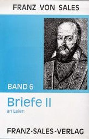 Deutsche Ausgabe der Werke des heiligen Franz von Sales / Briefe II: Seelenführungsbriefe an Laien von Franz von Sales, Reisinger,  Franz, Sales,  Franz von