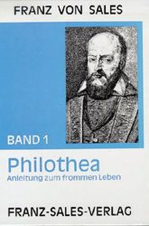 Deutsche Ausgabe der Werke des heiligen Franz von Sales / Philothea – Anleitung zum frommen Leben von Franz von Sales, Reisinger,  Franz, Sales,  Franz von