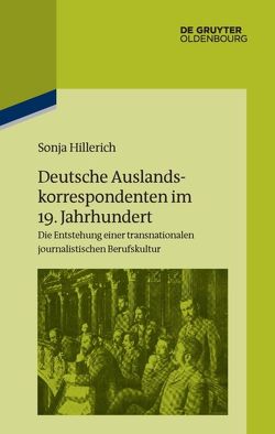 Deutsche Auslandskorrespondenten im 19. Jahrhundert von Hillerich,  Sonja