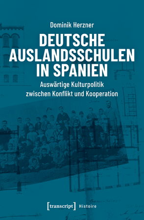 Deutsche Auslandsschulen in Spanien von Herzner,  Dominik