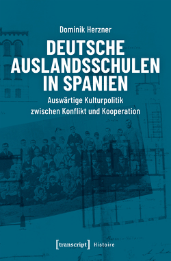 Deutsche Auslandsschulen in Spanien von Herzner,  Dominik