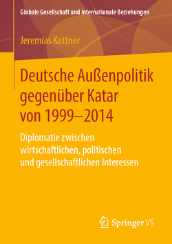 Deutsche Außenpolitik gegenüber Katar von 1999-2014 von Kettner,  Jeremias