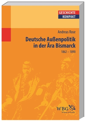 Deutsche Außenpolitik in der Ära Bismarck von Angelow,  Jürgen, Angster,  Julia, Bergmann,  Werner, Boldorf,  Marcel, Botsch,  Gideon, Brechtken,  Magnus, Brodersen,  Kai, Budde,  Gunilla, Demel,  Walter, Elvert,  Jürgen, Fäßler,  Peter E., Freiberger,  Thomas, Gallus,  Alexander, Halder,  Winfrid, Herren,  Madeleine, Hürter,  Johannes, Jahns,  Sigrid, Jessen,  Ralph, Junginger,  Horst, Kintzinger,  Martin, Kronenbitter,  Günther, Kruse,  Wolfgang, Lachenicht,  Susanne, Lücke,  Martin, Mann,  Michael, Marcowitz,  Reiner, Mauelshagen,  Franz, Müller,  Frank Lorenz, Müller,  Heribert, Niehuss,  Merith, Niemann,  Hans-Werner, Paul,  Ina-Ulrike, Pohl,  Dieter, Prettenthaler-Ziegerhofer,  Anita, Priesching,  Nicole, Puschner,  Uwe, Reinhardt,  Volker, Reinke,  Andreas, Rinke,  Stefan, Rose,  Andreas, Schaser,  Angelika, Schneidmüller,  Bernd, Schulze,  Hagen, Stollberg-Rilinger,  Barbara, Stuchtey,  Benedikt, Szöllösi-Janze,  Margit, Weichlein,  Siegfried, Weinfurter,  Stefan, Wyrwa,  Ulrich, Ziegler,  Dieter